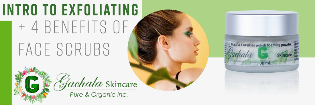 Intro to Exfoliating + 4 Benefits of Face Scrubs