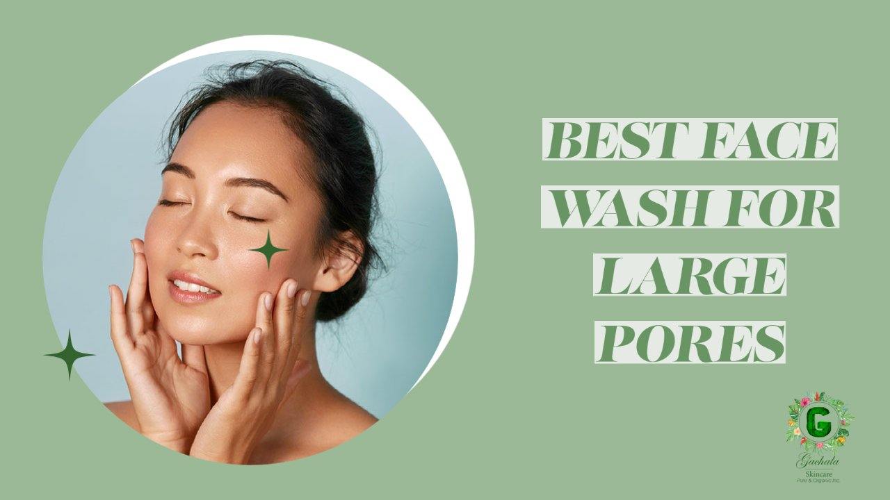 Best face wash for large pores