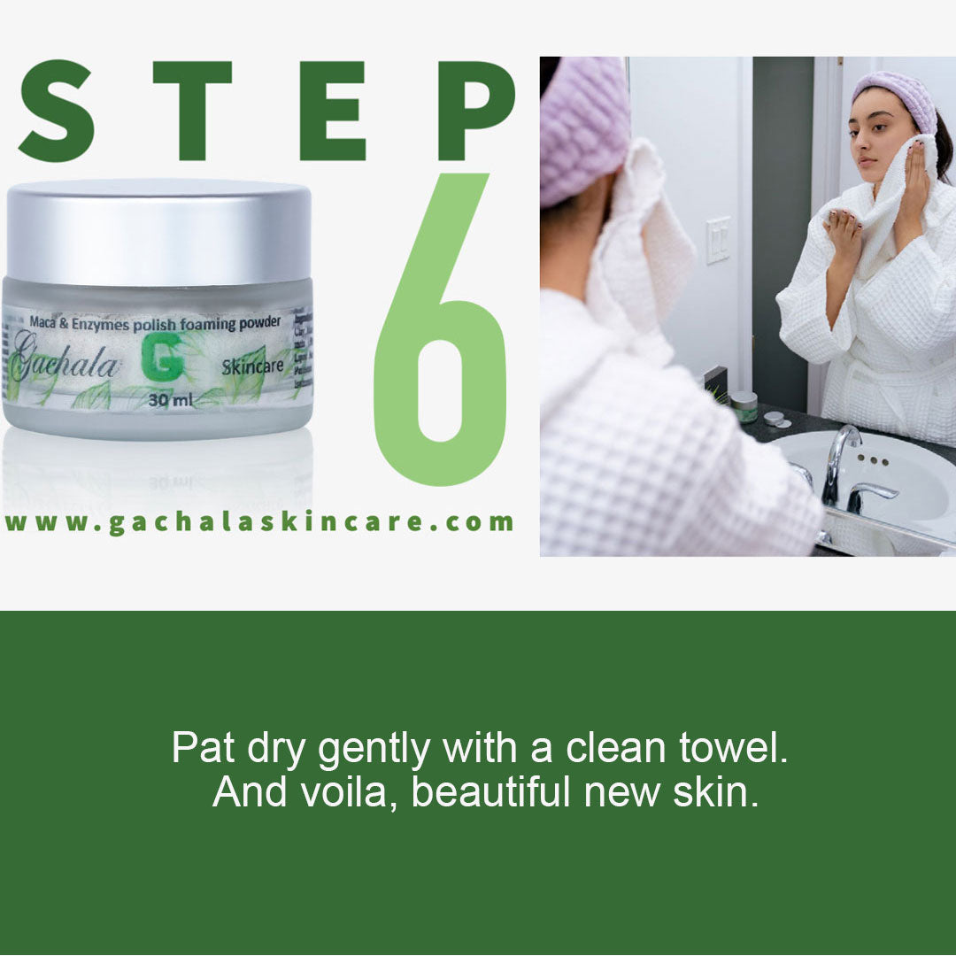 STEP 6 - Pat dry gently with a clean towel. And voila, beautiful new skin.